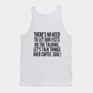 Let's talk over coffee. Tank Top